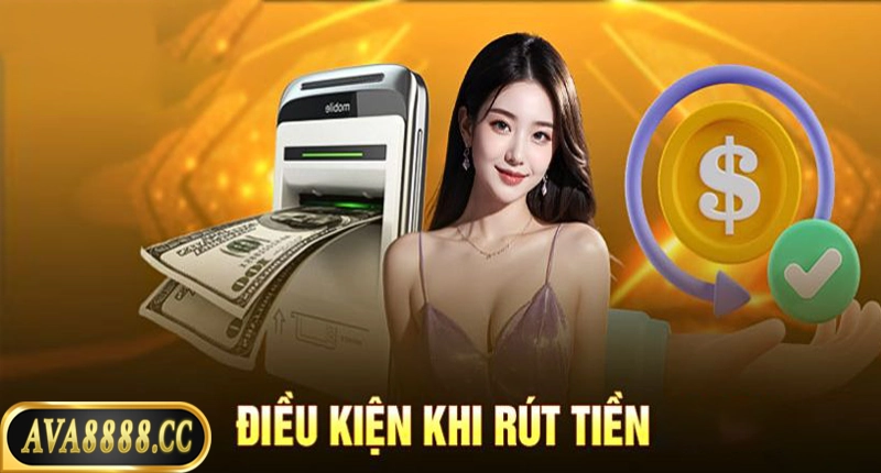 Điều kiện khi rút tiền từ nhà cái Ava8888