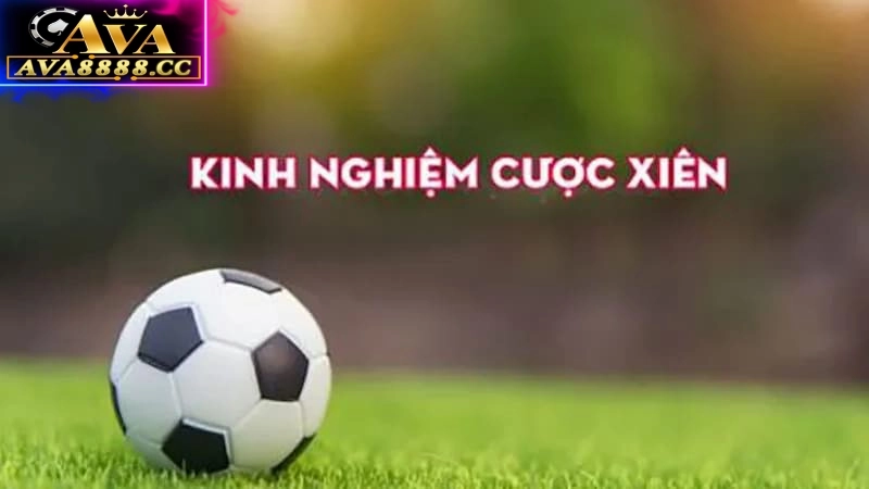 Một số kinh nghiệm chơi kèo xiên bóng đá